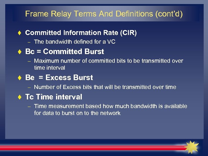 Frame Relay Terms And Definitions (cont’d) Committed Information Rate (CIR) – The bandwidth defined