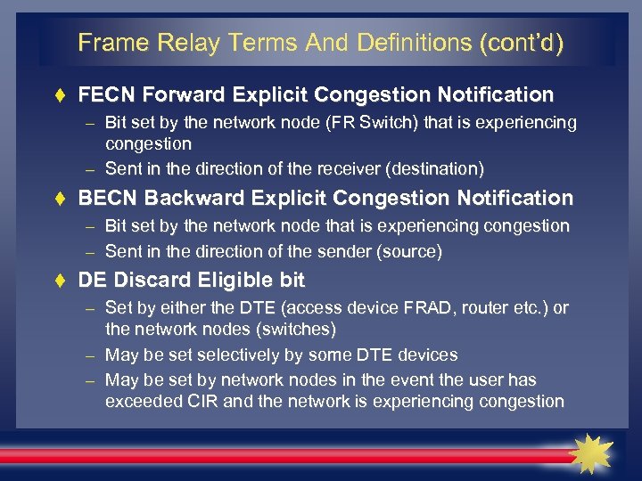 Frame Relay Terms And Definitions (cont’d) FECN Forward Explicit Congestion Notification – Bit set