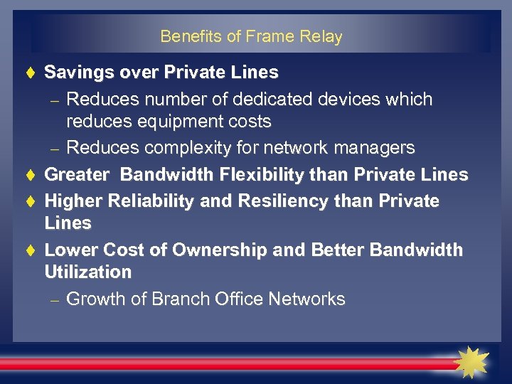 Benefits of Frame Relay Savings over Private Lines – Reduces number of dedicated devices