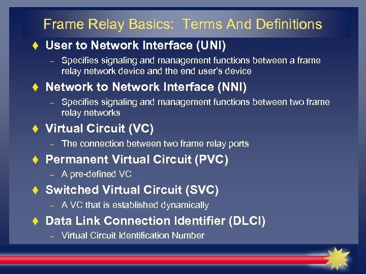 Frame Relay Basics: Terms And Definitions User to Network Interface (UNI) – Network to