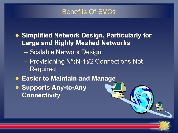 Benefits Of SVCs Simplified Network Design, Particularly for Large and Highly Meshed Networks –