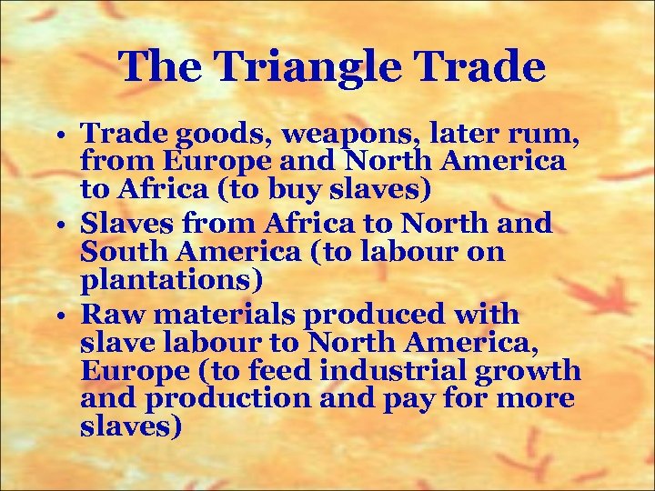 The Triangle Trade • Trade goods, weapons, later rum, from Europe and North America