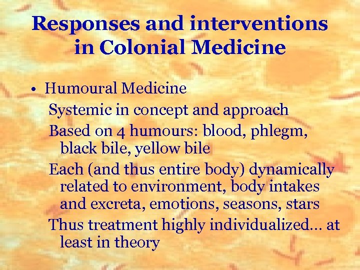 Responses and interventions in Colonial Medicine • Humoural Medicine Systemic in concept and approach