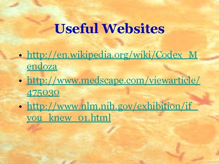 Useful Websites • http: //en. wikipedia. org/wiki/Codex_M endoza • http: //www. medscape. com/viewarticle/ 475030