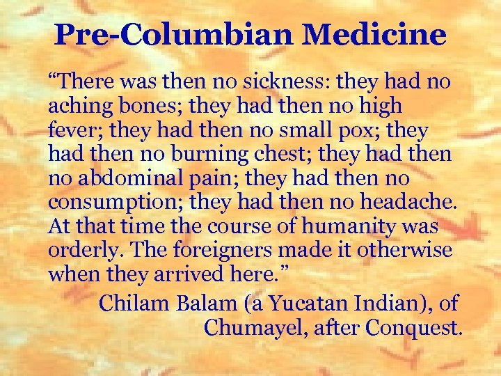 Pre-Columbian Medicine “There was then no sickness: they had no aching bones; they had