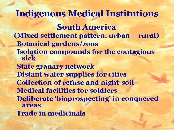 Indigenous Medical Institutions South America (Mixed settlement pattern, urban + rural) Botanical gardens/zoos Isolation