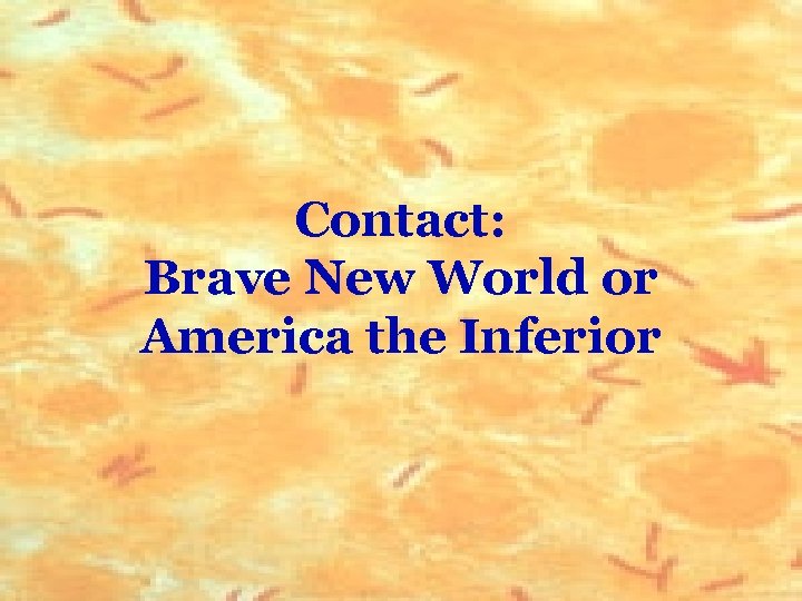 Contact: Brave New World or America the Inferior 