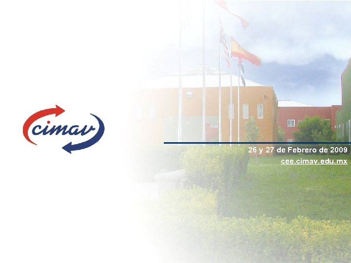 26 y 27 de Febrero de 2009 cee. cimav. edu. mx 
