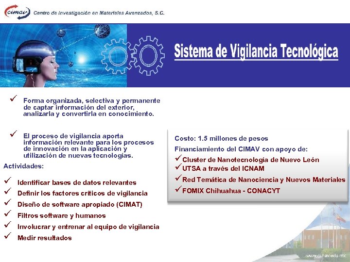 ü Forma organizada, selectiva y permanente de captar información del exterior, analizarla y convertirla