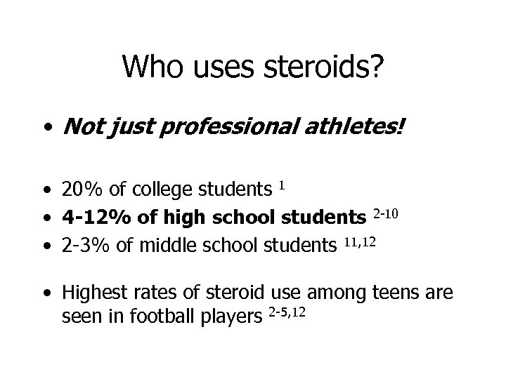 Who uses steroids? • Not just professional athletes! • 20% of college students 1