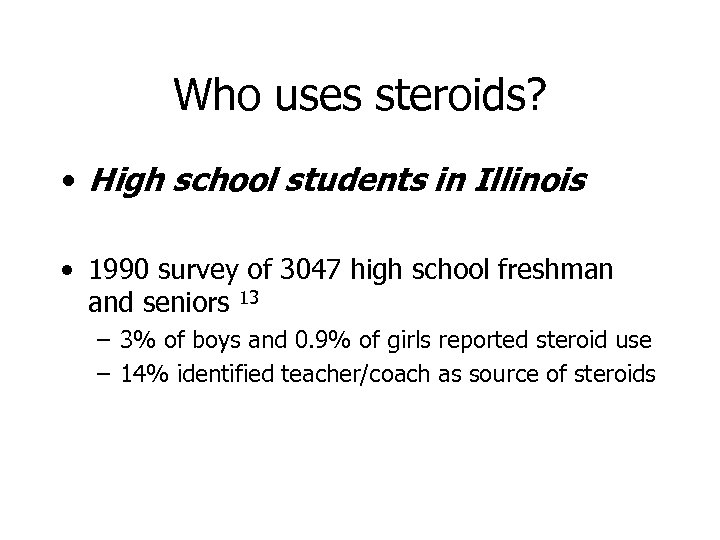 Who uses steroids? • High school students in Illinois • 1990 survey of 3047