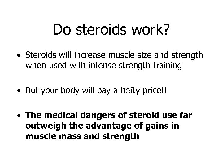Do steroids work? • Steroids will increase muscle size and strength when used with