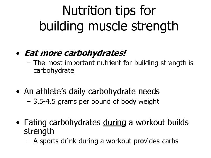 Nutrition tips for building muscle strength • Eat more carbohydrates! – The most important