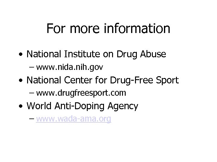 For more information • National Institute on Drug Abuse – www. nida. nih. gov