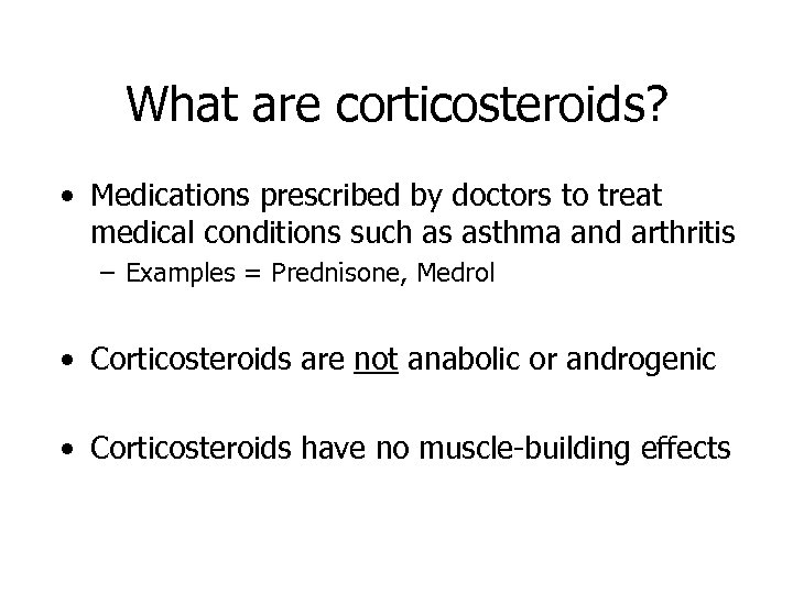 What are corticosteroids? • Medications prescribed by doctors to treat medical conditions such as