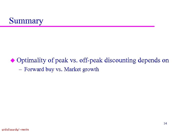 Summary u Optimality of peak vs. off-peak discounting depends on – Forward buy vs.