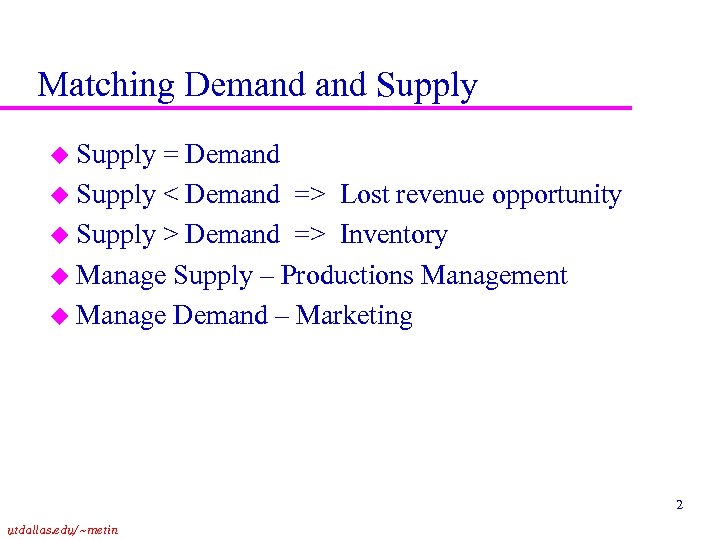 Matching Demand Supply u Supply = Demand u Supply < Demand => Lost revenue