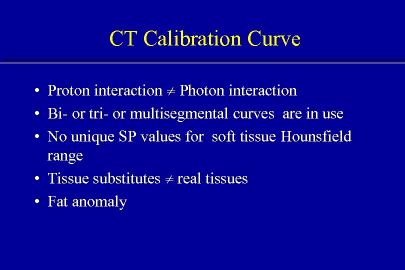 CT Calibration Curve • Proton interaction Photon interaction • Bi- or tri- or multisegmental