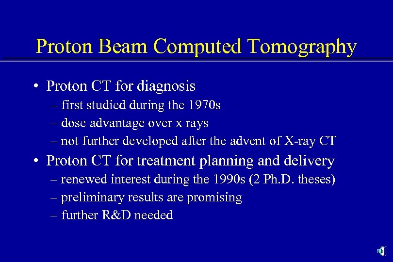 Proton Beam Computed Tomography • Proton CT for diagnosis – first studied during the