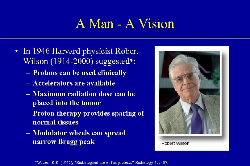 A Man - A Vision • In 1946 Harvard physicist Robert Wilson (1914 -2000)