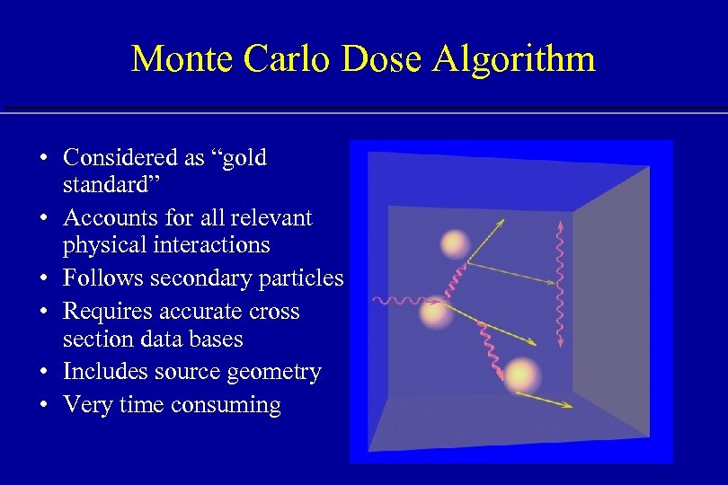 Monte Carlo Dose Algorithm • Considered as “gold standard” • Accounts for all relevant