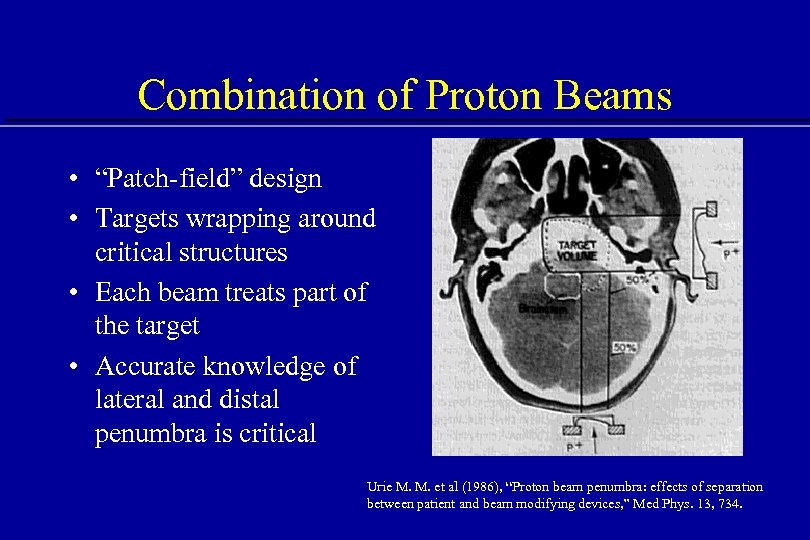 Combination of Proton Beams • “Patch-field” design • Targets wrapping around critical structures •