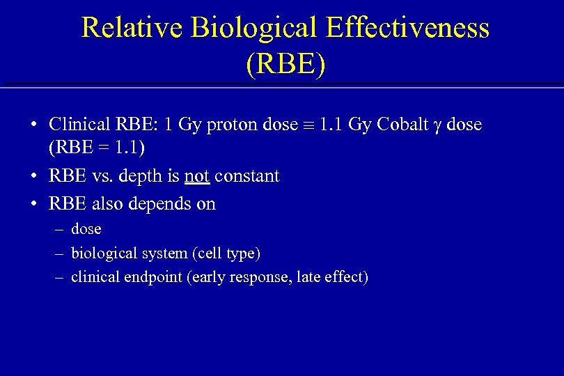 Relative Biological Effectiveness (RBE) • Clinical RBE: 1 Gy proton dose 1. 1 Gy