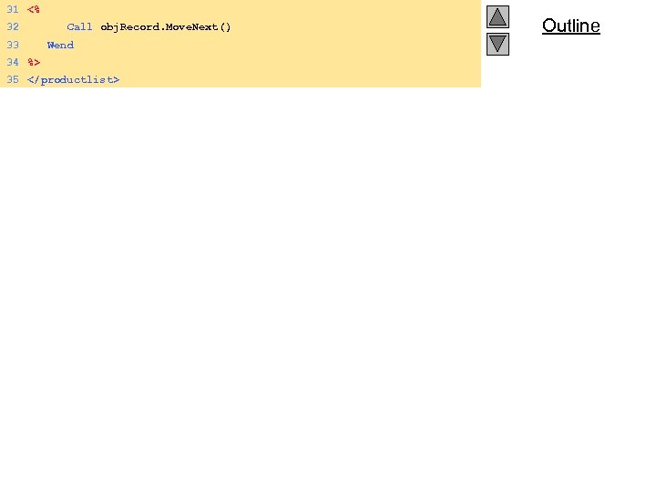 31 <% 32 33 Call obj. Record. Move. Next() Wend 34 %> 35 </productlist>
