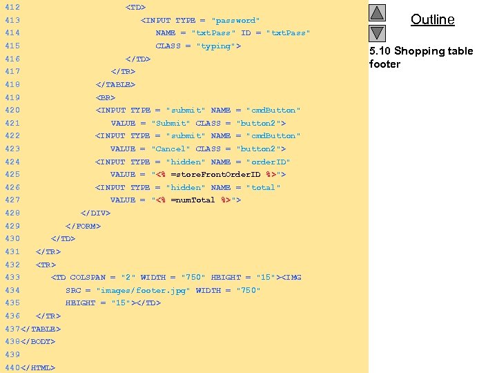 412 <TD> 413 <INPUT TYPE = "password" 414 NAME = "txt. Pass" ID =