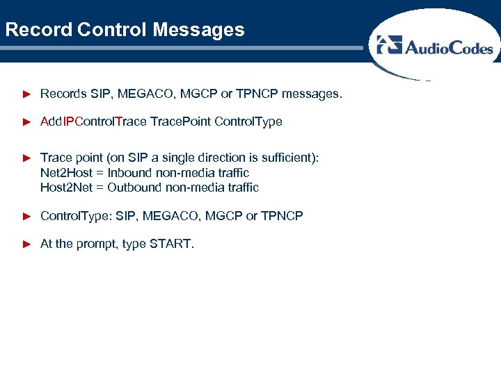 Record Control Messages ► Records SIP, MEGACO, MGCP or TPNCP messages. ► Add. IPControl.