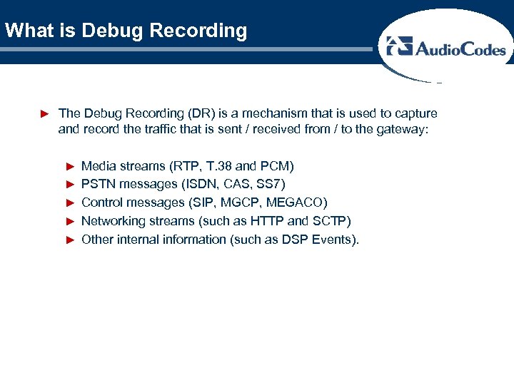 What is Debug Recording ► The Debug Recording (DR) is a mechanism that is