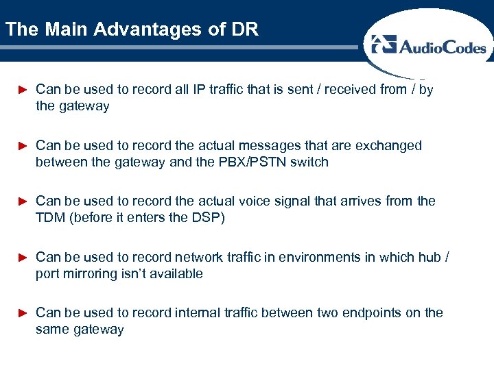 The Main Advantages of DR ► Can be used to record all IP traffic
