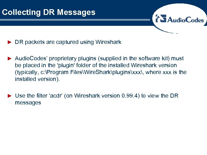 Collecting DR Messages ► DR packets are captured using Wireshark ► Audio. Codes’ proprietary