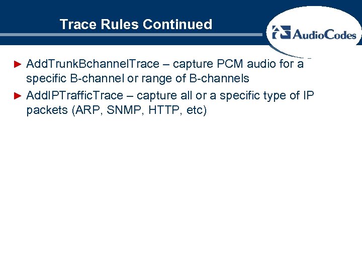 Trace Rules Continued ► Add. Trunk. Bchannel. Trace – capture PCM audio for a