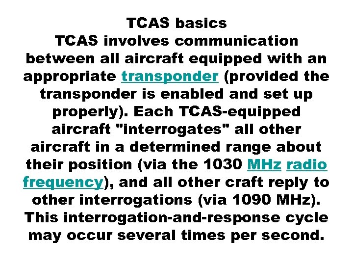 TCAS basics TCAS involves communication between all aircraft equipped with an appropriate transponder (provided