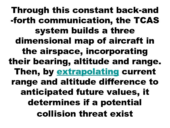 Through this constant back-and -forth communication, the TCAS system builds a three dimensional map