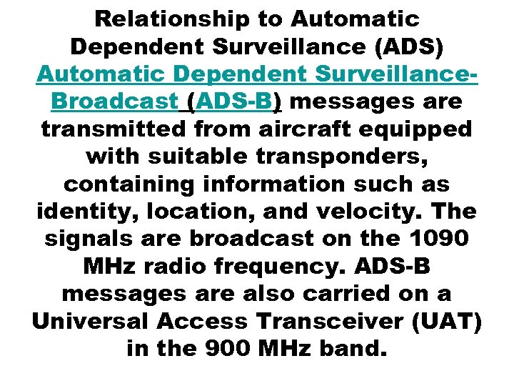 Relationship to Automatic Dependent Surveillance (ADS) Automatic Dependent Surveillance. Broadcast (ADS-B) messages are transmitted