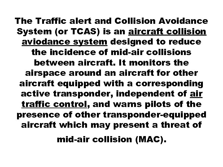 The Traffic alert and Collision Avoidance System (or TCAS) is an aircraft collision aviodance