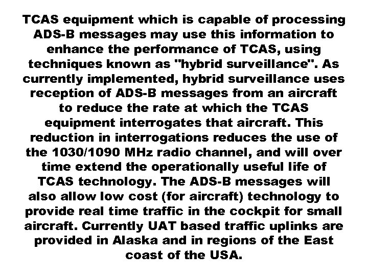 TCAS equipment which is capable of processing ADS-B messages may use this information to