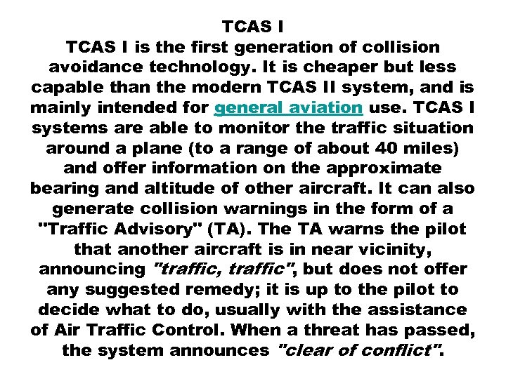 TCAS I is the first generation of collision avoidance technology. It is cheaper but