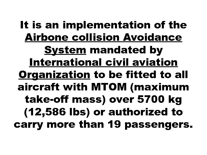 It is an implementation of the Airbone collision Avoidance System mandated by International civil