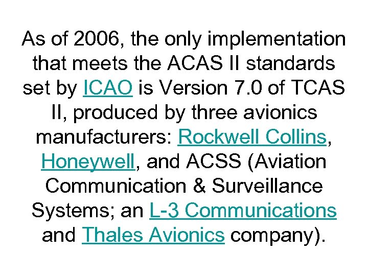 As of 2006, the only implementation that meets the ACAS II standards set by