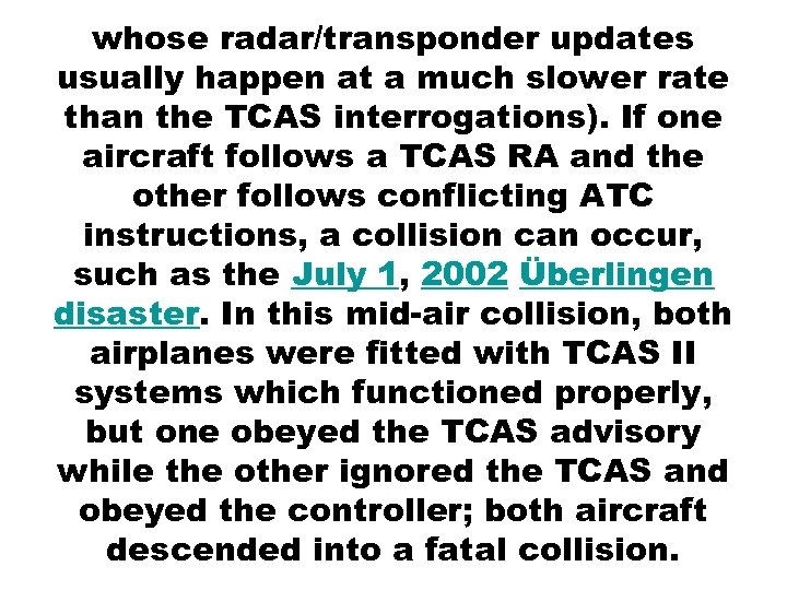 whose radar/transponder updates usually happen at a much slower rate than the TCAS interrogations).