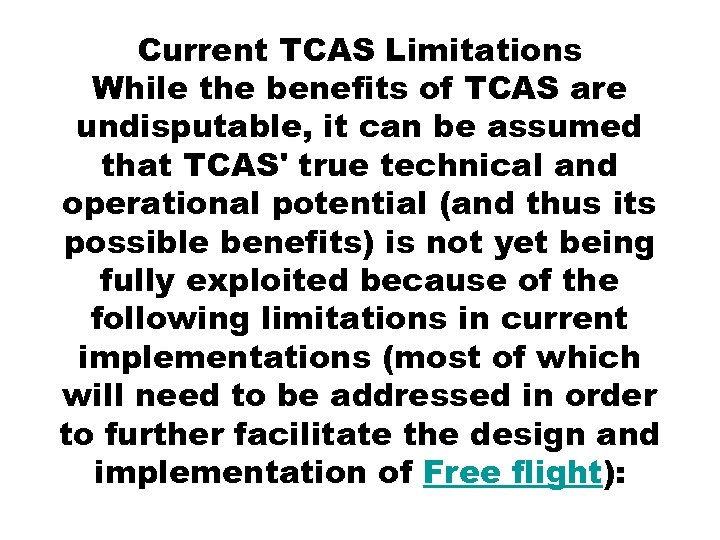 Current TCAS Limitations While the benefits of TCAS are undisputable, it can be assumed