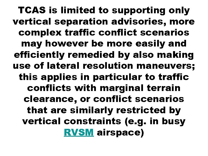 TCAS is limited to supporting only vertical separation advisories, more complex traffic conflict scenarios