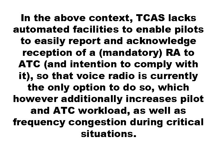 In the above context, TCAS lacks automated facilities to enable pilots to easily report