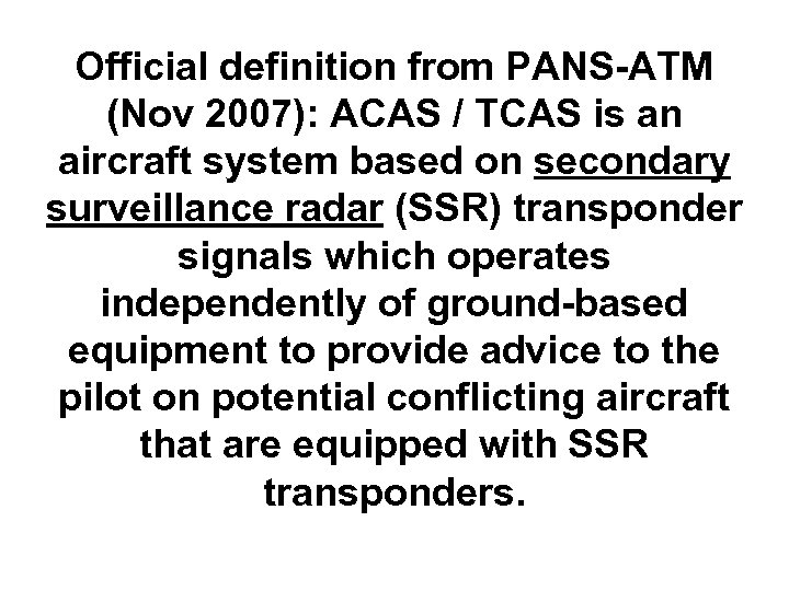 Official definition from PANS-ATM (Nov 2007): ACAS / TCAS is an aircraft system based