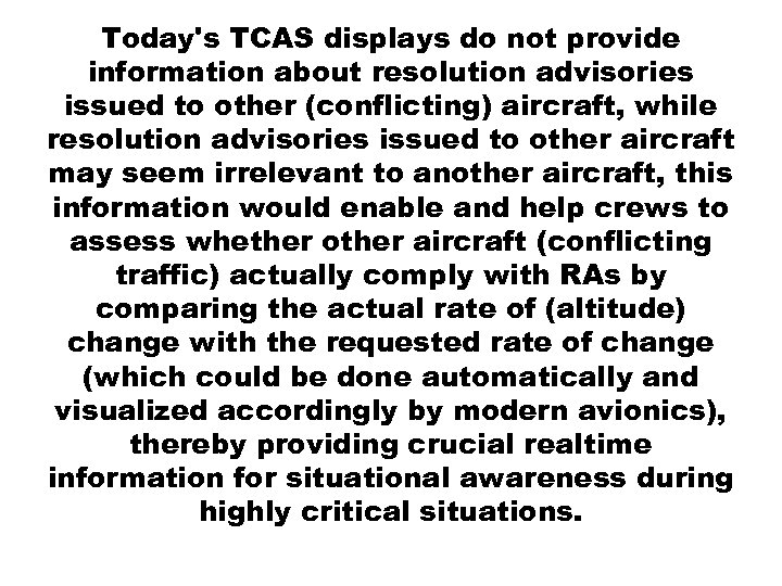 Today's TCAS displays do not provide information about resolution advisories issued to other (conflicting)