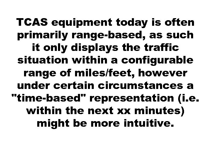 TCAS equipment today is often primarily range-based, as such it only displays the traffic