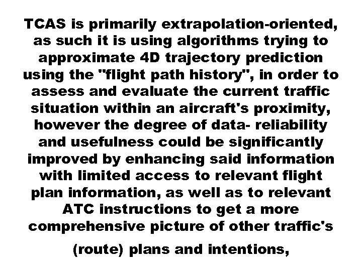 TCAS is primarily extrapolation-oriented, as such it is using algorithms trying to approximate 4